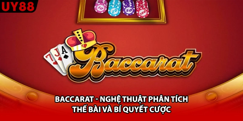 Baccarat - Nghệ Thuật Phân Tích Thế Bài Và Bí Quyết Cược
