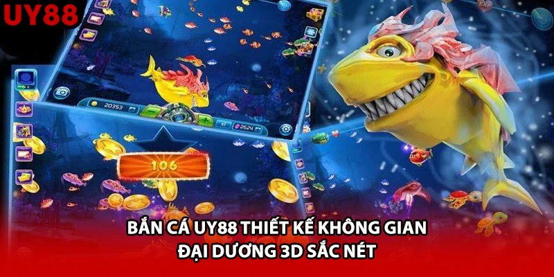 Bắn Cá UY88 thiết kế không gian đại dương 3D sắc nét