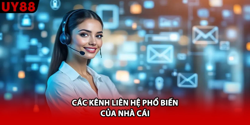 Các kênh liên hệ phổ biến của nhà cái