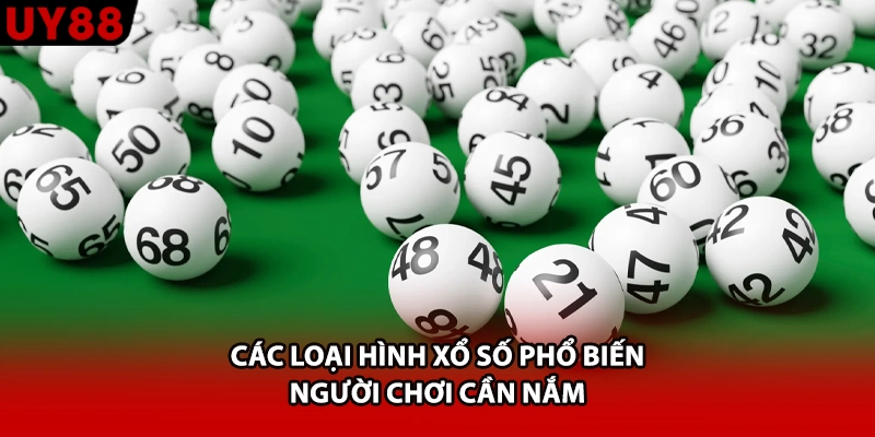 Các loại hình xổ số phổ biến người chơi cần nắm
