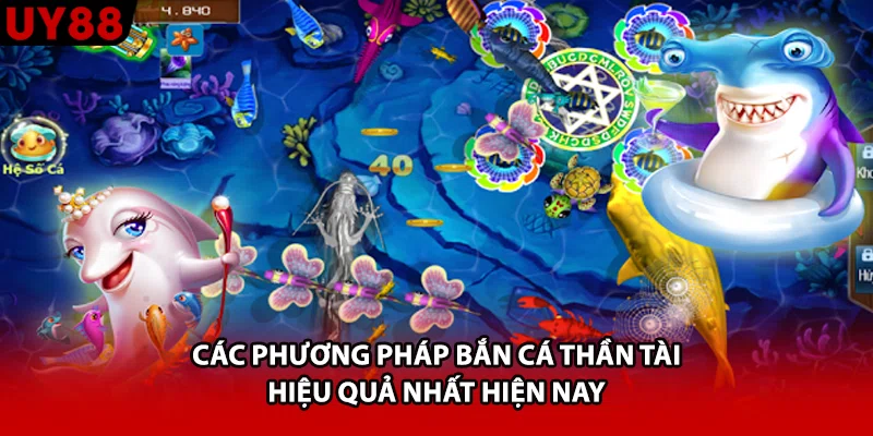 Các phương pháp bắn cá thần tài hiệu quả nhất hiện nay