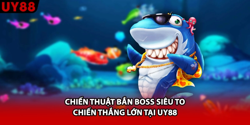 Chiến Thuật Bắn Boss Siêu To Chiến Thắng Lớn Tại UY88