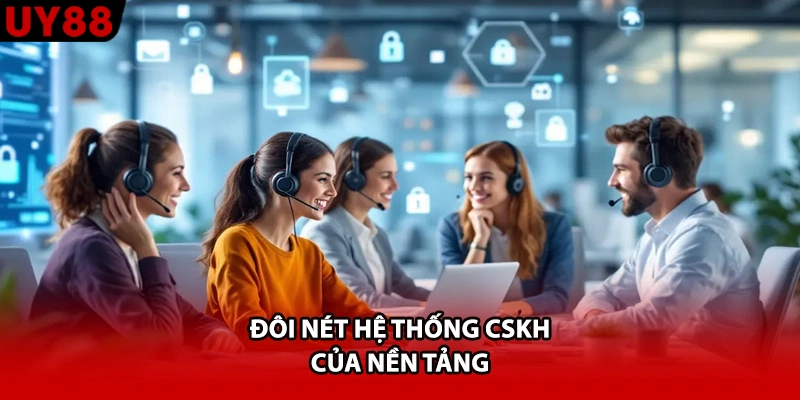 Đôi nét hệ thống CSKH của nền tảng