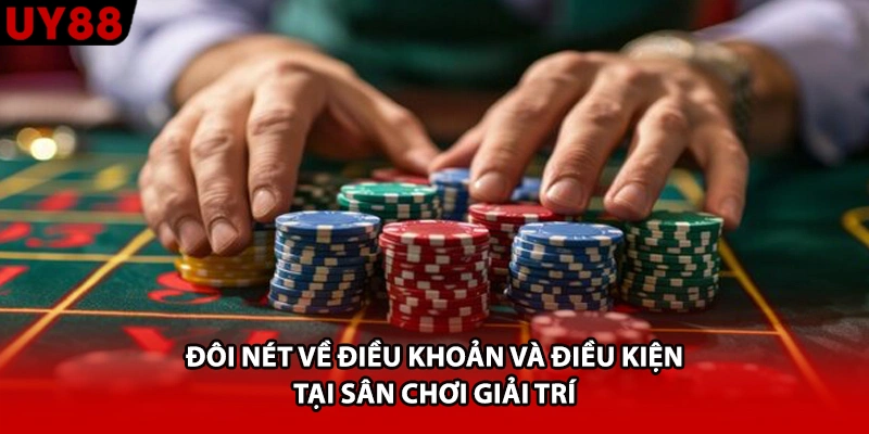 Đôi nét về điều khoản và điều kiện tại sân chơi giải trí