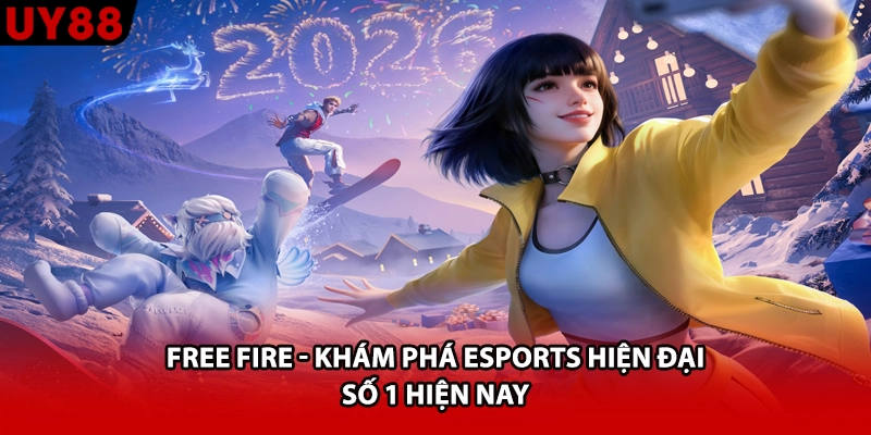Free Fire - Khám Phá Esports Hiện Đại Số 1 Hiện Nay