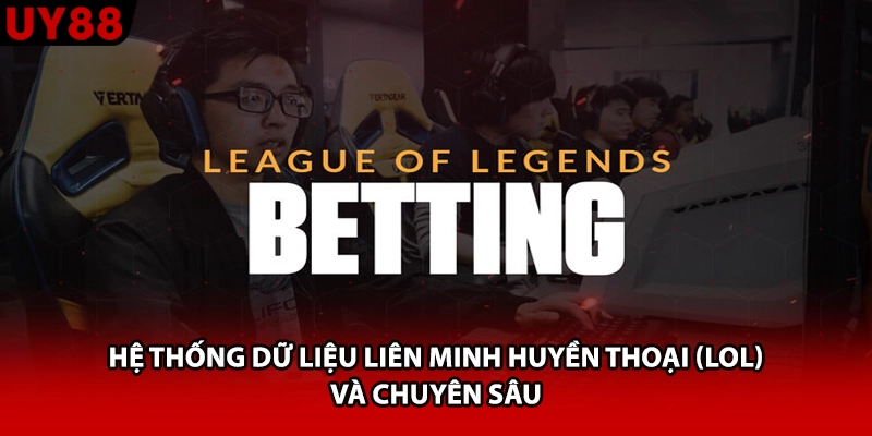Hệ thống dữ liệu Liên minh huyền thoại (lol) và chuyên sâu