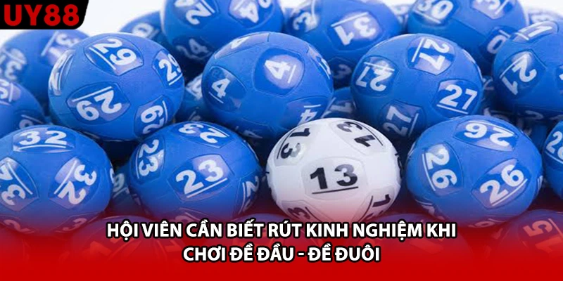 Hội viên cần biết rút kinh nghiệm khi chơi đề đầu - đề đuôi