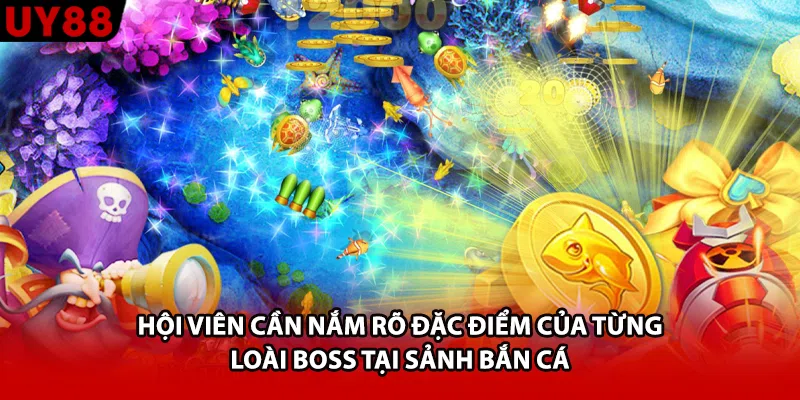 Hội viên cần nắm rõ đặc điểm của từng loài boss tại sảnh bắn cá