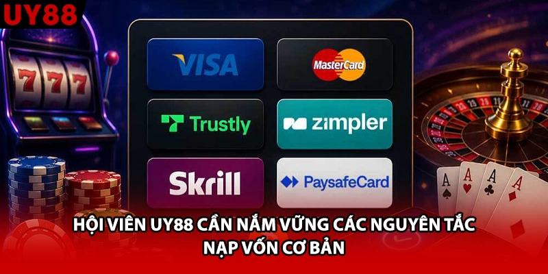 Hội viên UY88 cần nắm vững các nguyên tắc nạp vốn cơ bản