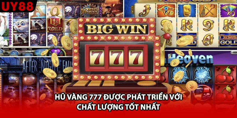 Hũ vàng 777 được phát triển với chất lượng tốt nhất