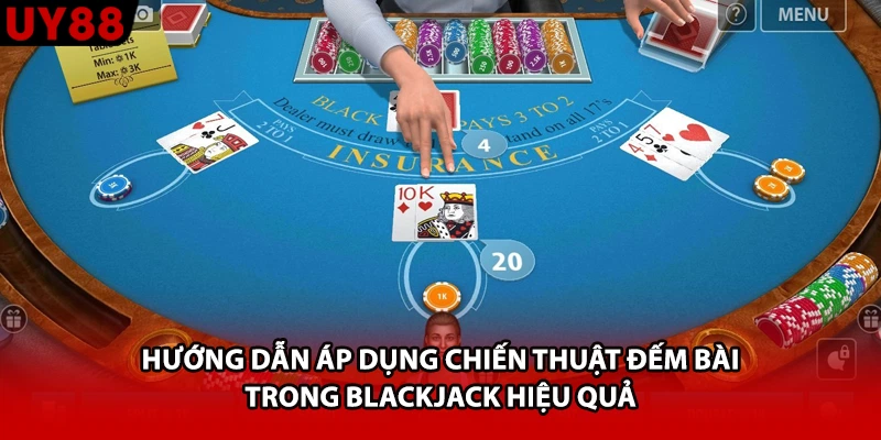 Hướng dẫn áp dụng chiến thuật đếm bài trong blackjack hiệu quả