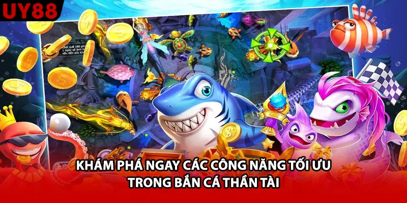 Khám phá ngay các công năng tối ưu trong bắn cá thần tài