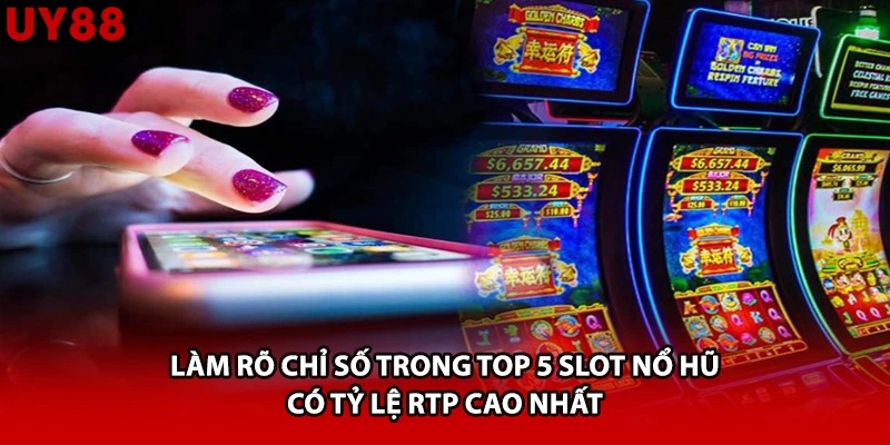 Làm rõ chỉ số trong top 5 slot nổ hũ có tỷ lệ RTP cao nhất