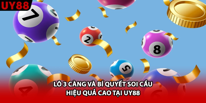 Lô 3 Càng Và Bí Quyết Soi Cầu Hiệu Quả Cao Tại UY88