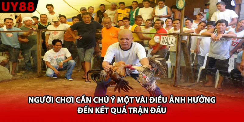Người chơi cần chú ý một vài điều ảnh hưởng đến kết quả trận đấu