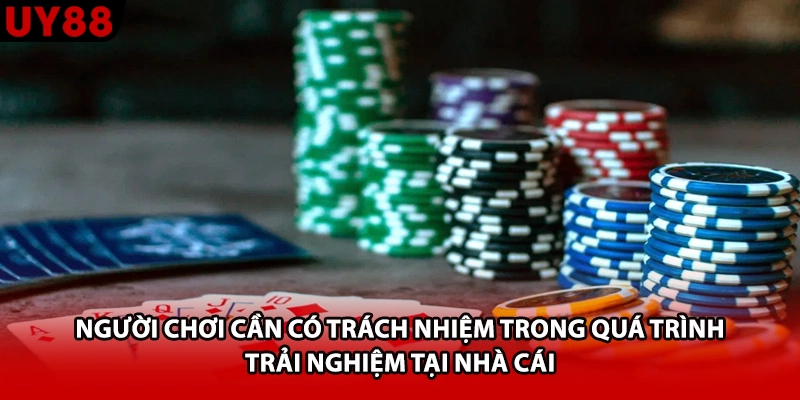 Người chơi cần có trách nhiệm trong quá trình trải nghiệm tại nhà cái