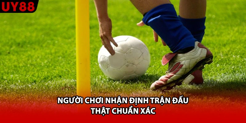 Người chơi nhận định trận đấu thật chuẩn xác