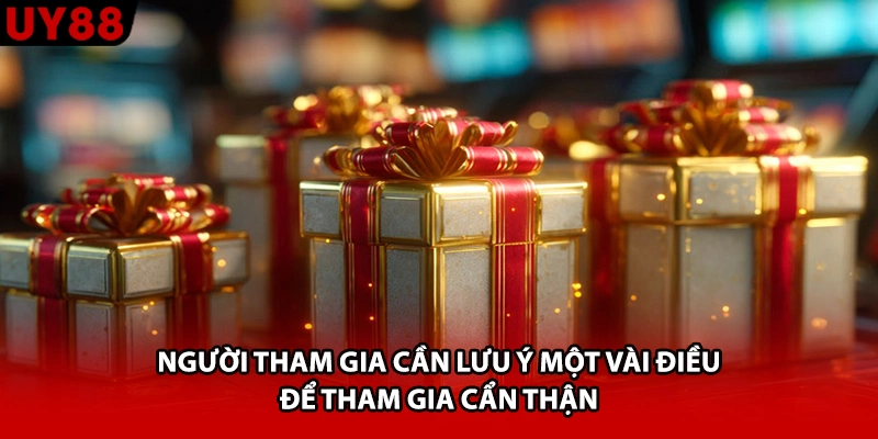 Người tham gia cần lưu ý một vài điều để tham gia cẩn thận