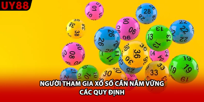 Người tham gia xổ số cần nắm vững các quy định