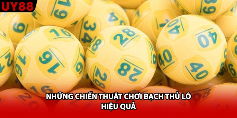 Những chiến thuật chơi bạch thủ lô hiệu quả