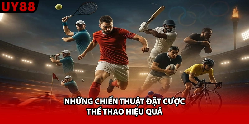 Những chiến thuật đặt cược thể thao hiệu quả