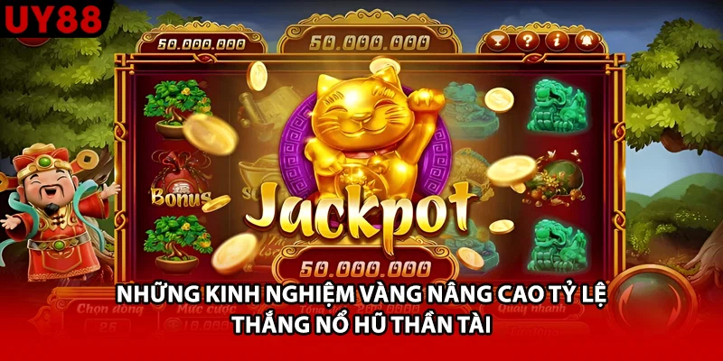 Những kinh nghiệm vàng nâng cao tỷ lệ thắng nổ hũ thần tài
