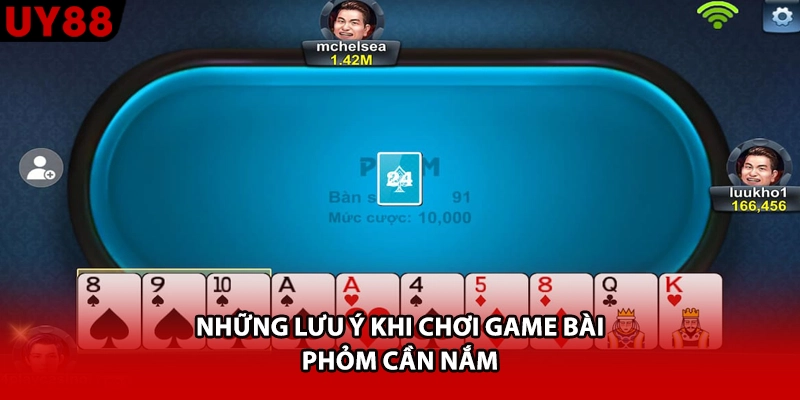 Những lưu ý khi chơi game bài Phỏm cần nắm