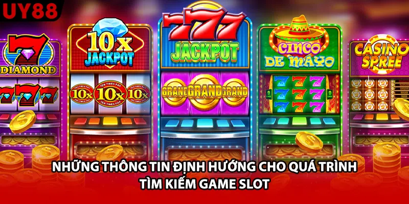 Những thông tin định hướng cho quá trình tìm kiếm game slot