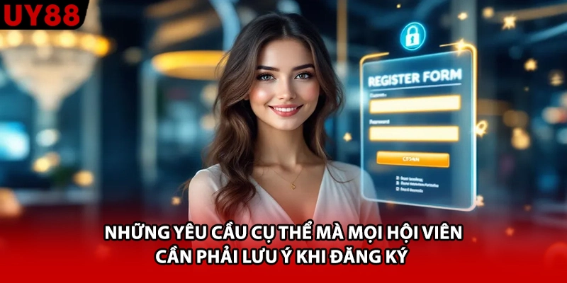 Những yêu cầu cụ thể mà mọi hội viên cần phải lưu ý khi đăng ký 