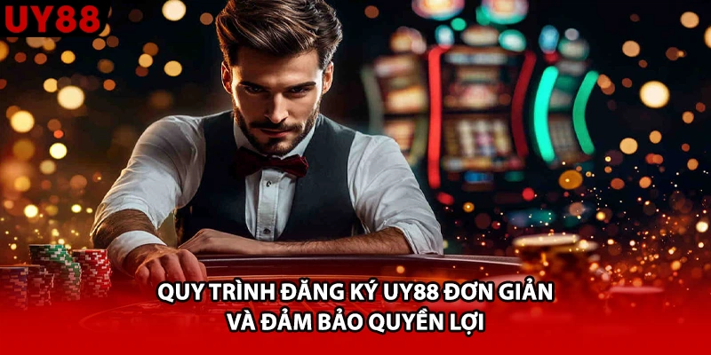 Quy trình đăng ký UY88 đơn giản và đảm bảo quyền lợi