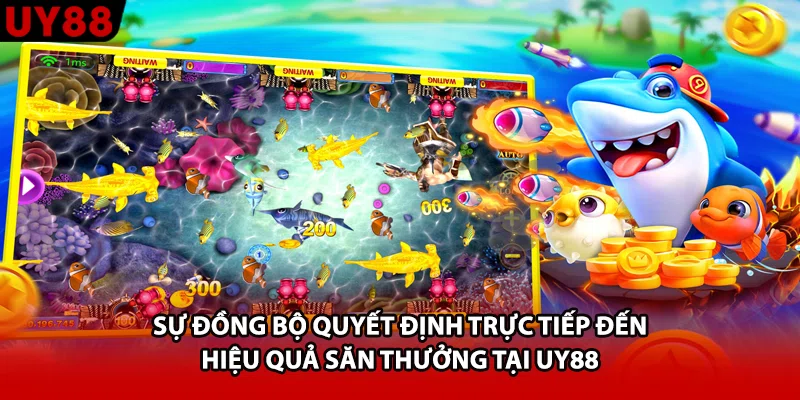 Sự đồng bộ quyết định trực tiếp đến hiệu quả săn thưởng tại UY88