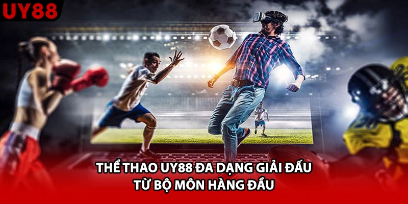 Thể thao UY88 đa dạng giải đấu từ bộ môn hàng đầu