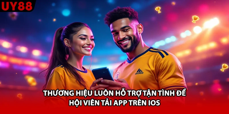 Thương hiệu luôn hỗ trợ tận tình để hội viên tải app trên iOS