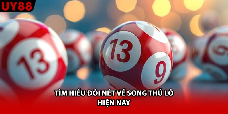 Tìm hiểu đôi nét về song thủ lô hiện nay