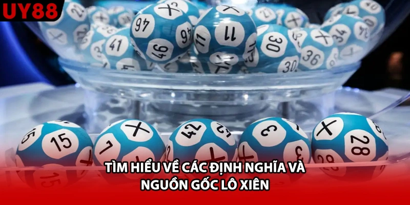 Tìm hiểu về các định nghĩa và nguồn gốc lô xiên