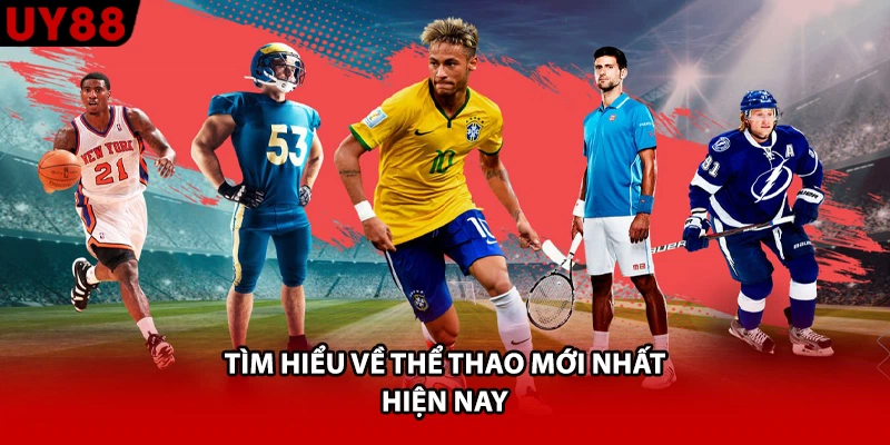 Tìm hiểu về thể thao mới nhất hiện nay