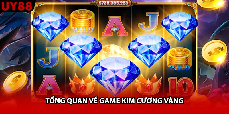 Tổng quan về game kim cương vàng
