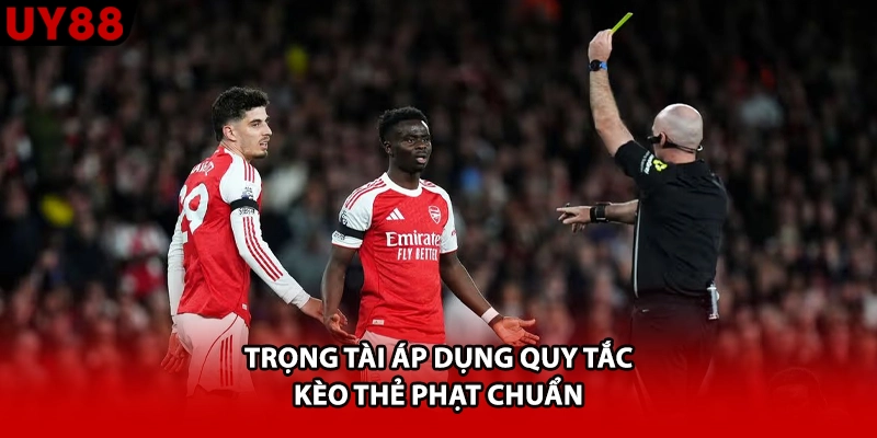 Trọng tài áp dụng quy tắc kèo thẻ phạt chuẩn