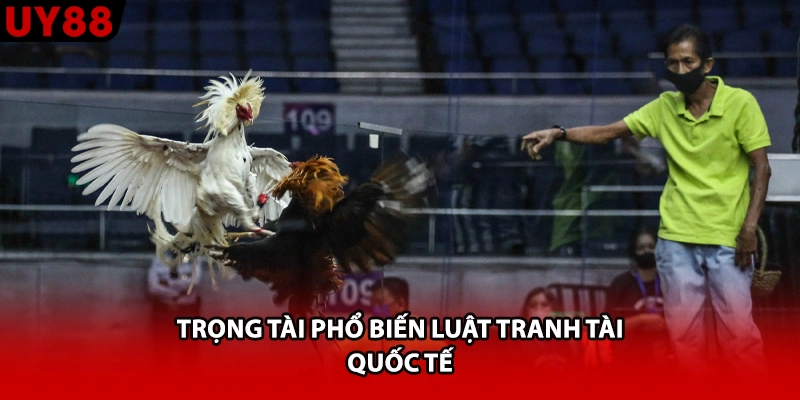 Trọng tài phổ biến luật tranh tài quốc tế