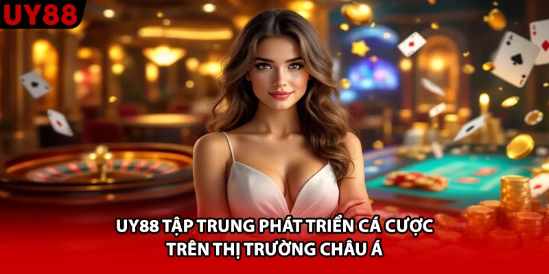 UY88 tập trung phát triển cá cược trên thị trường châu Á